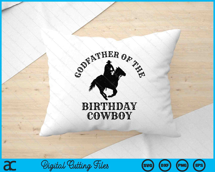 Godfather Of The Birthday Cowboy Western Rodeo Party Matching SVG PNG Digital Cutting Files