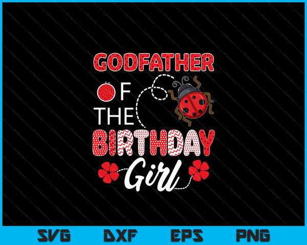 Godfather Of The Birthday  Girl Family Ladybug Birthday SVG PNG Digital Printable Files