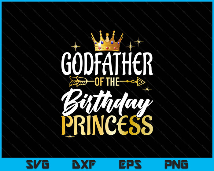 Godfather Of The Birthday Princess Girl Party Matching Family SVG PNG Digital Printable Files
