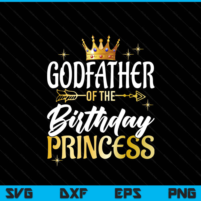 Godfather of the birthday princess girl party matching family SVG cut file