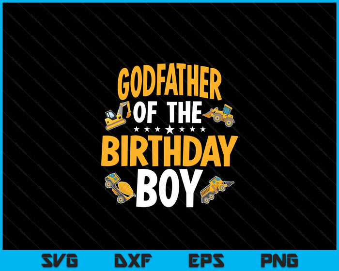 Godfather of the Birthday Boy Construction Worker Bday Party SVG PNG Digital Cutting Files