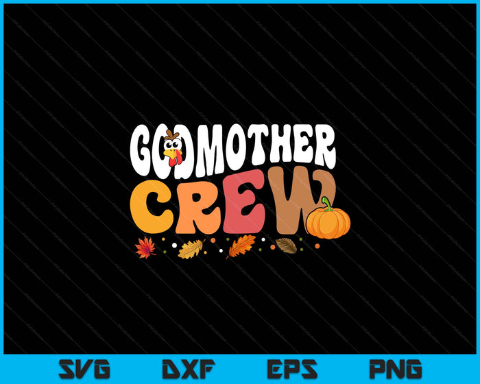 Godmother Crew Thanksgiving Family Matching Turkey Day Fall SVG PNG Digital Printable Files