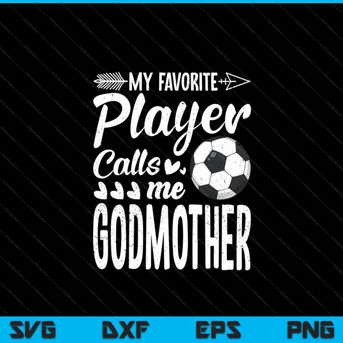 My favorite soccer player calls me godmother football lover SVG cut file