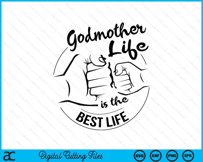 Godmother Life Is The Best Life Mothers Day SVG PNG Digital Cutting Files