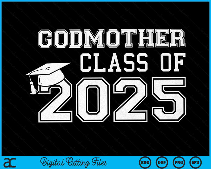 Godmother Of A Class Of 2025 Graduate Godmother SVG PNG Digital Cutting Files