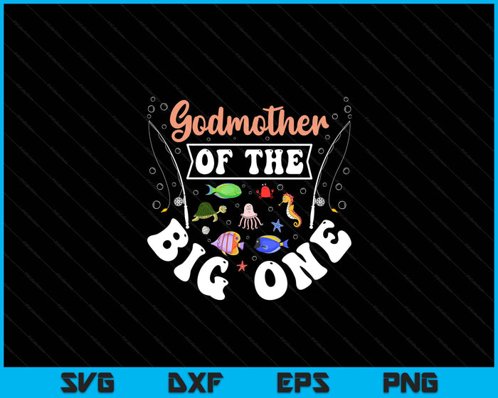 Godmother Of The Big One Fishing Birthday Party Celebration SVG PNG Digital Printable Files