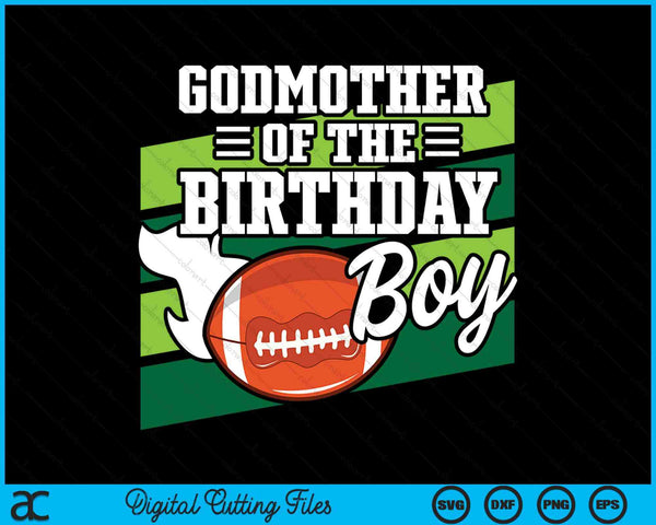 Godmother Of The Birthday Boy American Football Lover Birthday SVG PNG Digital Cutting Files