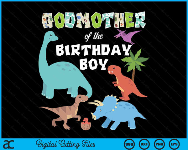 Godmother Of The Birthday Boy Dinosaur Birthday Theme SVG PNG Digital Cutting Files