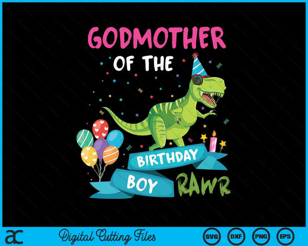 Godmother Of The Birthday Boy T-Rex RAWR Dinosaur Birthday Gift SVG PNG Digital Cutting Files