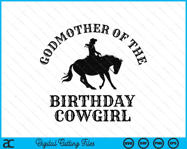 Godmother Of The Birthday Cowgirl Western Rodeo Party Matching SVG PNG Digital Cutting Files