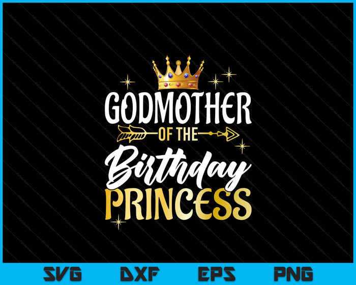 Godmother Of The Birthday Princess Girl Party Matching Family SVG PNG Digital Printable Files