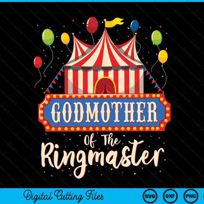 Godmother Of The Ringmaster Circus Themed Birthday Party SVG PNG Digital Cutting Files
