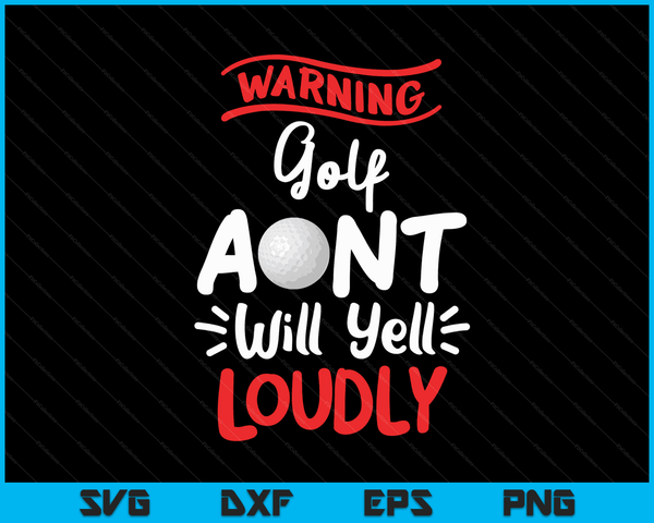 Golf Aunt Warning Golf Aunt Will Yell Loudly SVG PNG Digital Printable Files