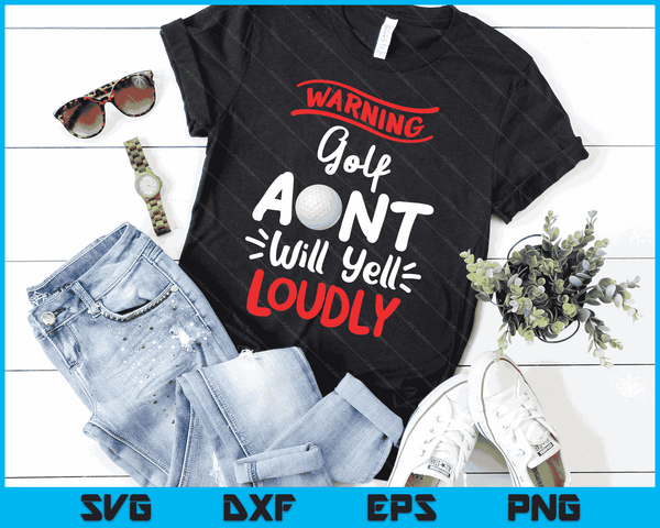 Golf Aunt Warning Golf Aunt Will Yell Loudly SVG PNG Digital Printable Files