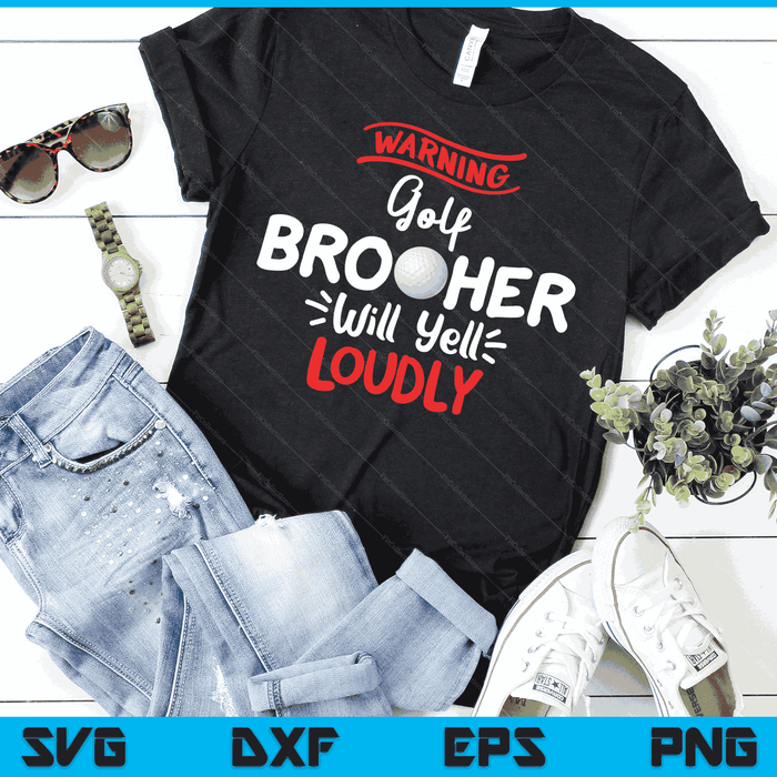 Golf Brother Warning Golf Brother Will Yell Loudly SVG PNG Digital Printable Files