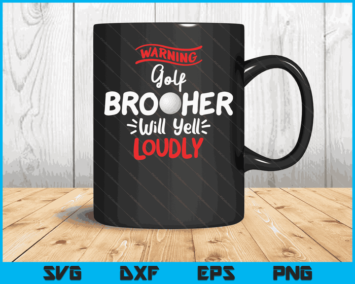 Golf Brother Warning Golf Brother Will Yell Loudly SVG PNG Digital Printable Files