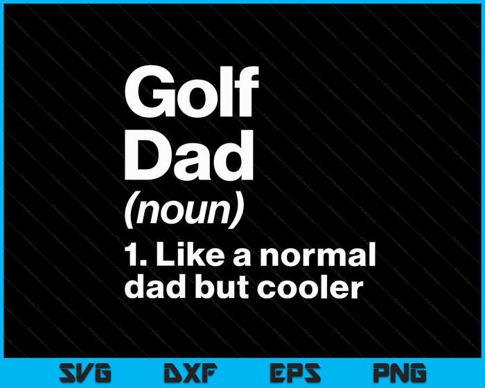 Golf Dad Definition Funny & Sassy Sports SVG PNG Digital Printable Files