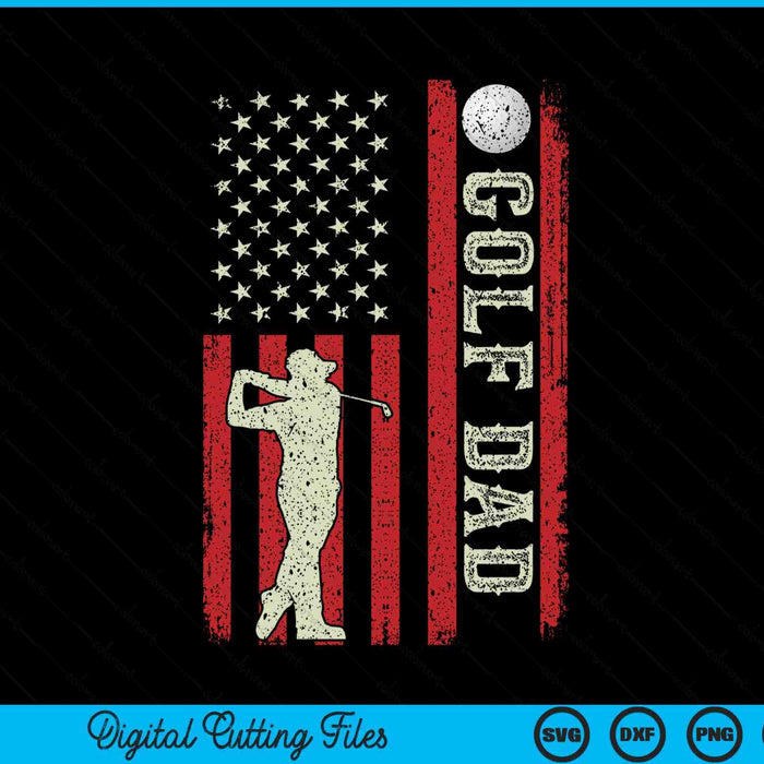 Golf dad US flag for dad men patriotic Fathers Day SVG cut file