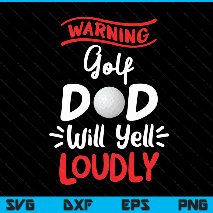 Golf Dad Warning Golf Dad Will Yell Loudly SVG PNG Digital Printable Files