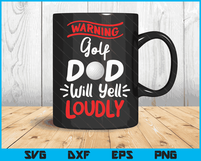 Golf Dad Warning Golf Dad Will Yell Loudly SVG PNG Digital Printable Files