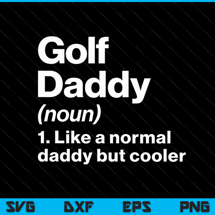 Golf Daddy Definition Funny & Sassy Sports SVG PNG Digital Printable Files