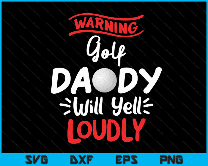Golf Daddy waarschuwing Golf Daddy zal luid schreeuwen SVG PNG digitale afdrukbare bestanden