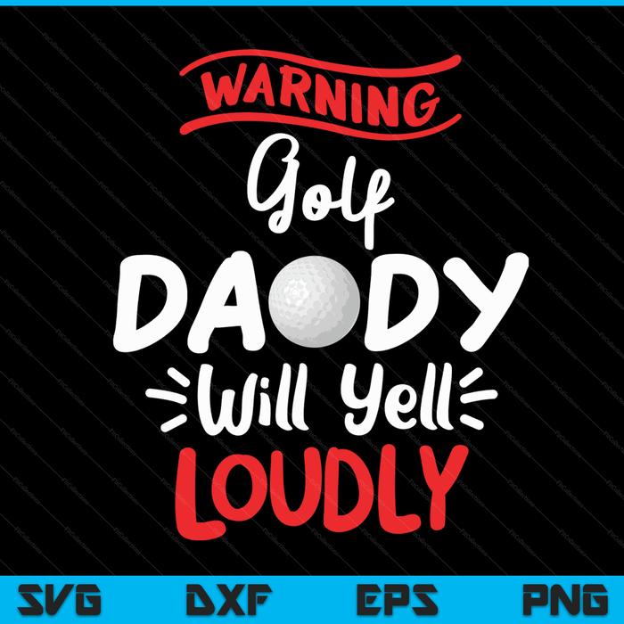 Golf daddy warning will yell loudly SVG cut file