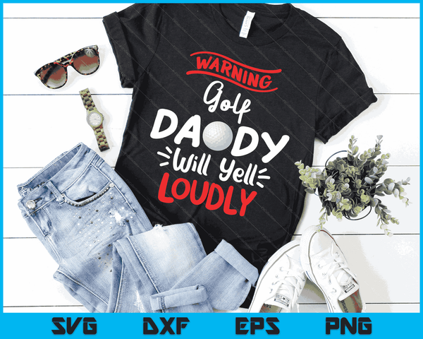 Golf Daddy Warning Golf Daddy Will Yell Loudly SVG PNG Digital Printable Files