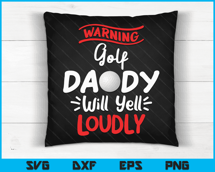 Golf Daddy waarschuwing Golf Daddy zal luid schreeuwen SVG PNG digitale afdrukbare bestanden
