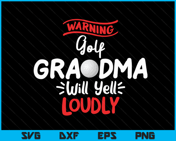 Golf Grandma Warning Golf Grandma Will Yell Loudly SVG PNG Digital Printable Files