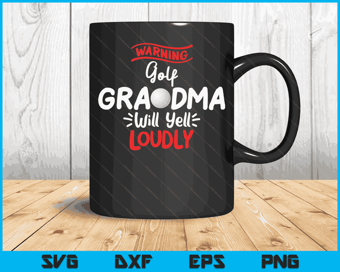 Golf Grandma Warning Golf Grandma Will Yell Loudly SVG PNG Digital Printable Files