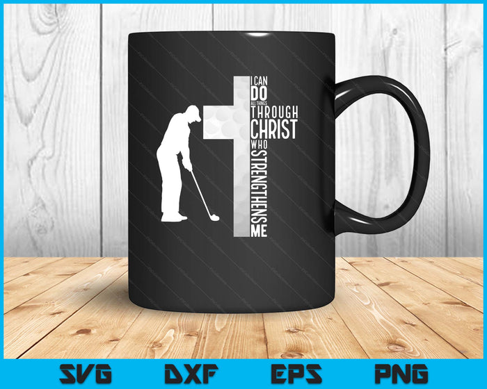 Golf I Can Do All Things Through Christ Who Strengthens Me Philippians 4-13 SVG PNG Digital Printable Files