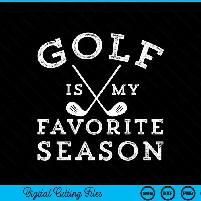 Golf is my favorite season SVG PNG cut file for Cricut