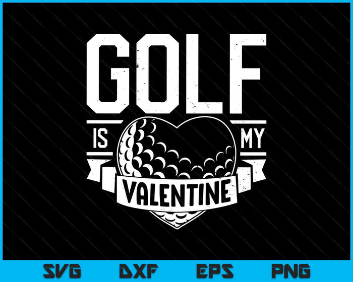 Golf Is My Valentine Funny Valentines Day SVG PNG Digital Printable Files