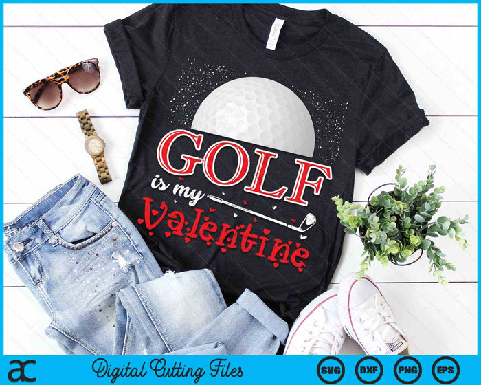 Golf Is My Valentine Happy Valentine's Day SVG PNG Digital Cutting Files