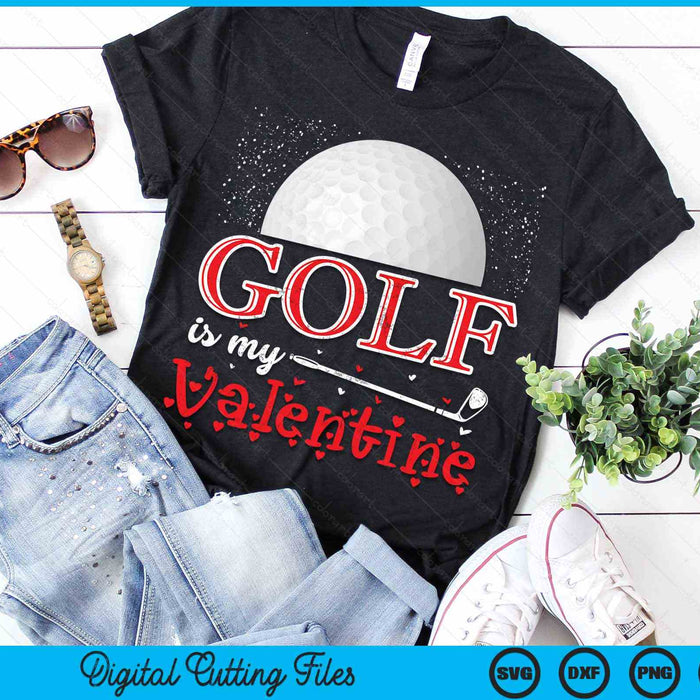 Golf Is My Valentine Happy Valentine's Day SVG PNG Digital Cutting Files
