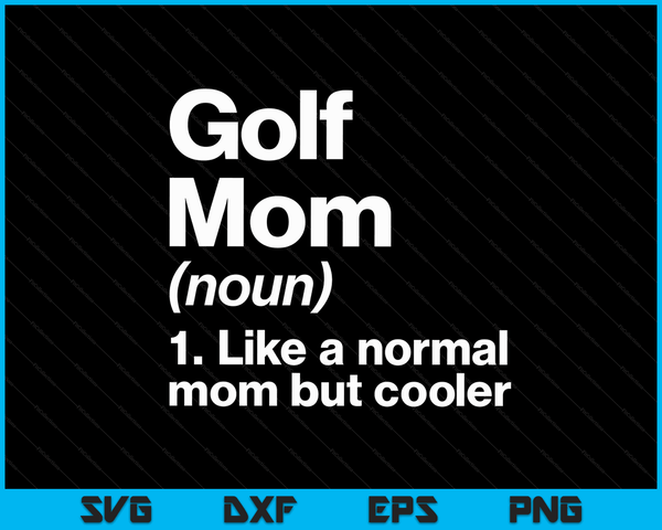 Golf Mom Definition Funny & Sassy Sports SVG PNG Digital Printable Files