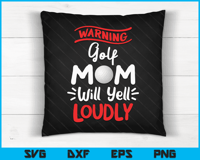 Golf Mom Warning Golf Mom Will Yell Loudly SVG PNG Digital Printable Files