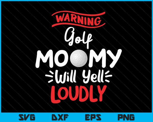 Golf Mommy Warning Golf Mommy Will Yell Loudly SVG PNG Digital Printable Files