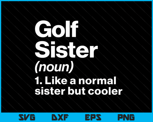 Golf Sister Definition Funny & Sassy Sports SVG PNG Digital Printable Files