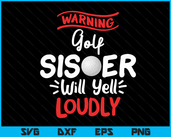 Golf Sister Warning Golf Sister Will Yell Loudly SVG PNG Digital Printable Files