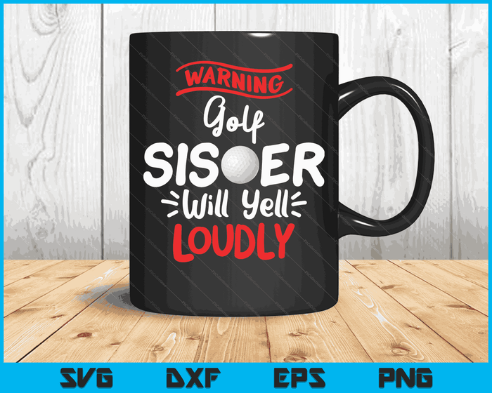 Golf Sister Warning Golf Sister Will Yell Loudly SVG PNG Digital Printable Files