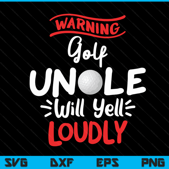 Golf Uncle Warning Golf Uncle Will Yell Loudly SVG PNG Digital Printable Files