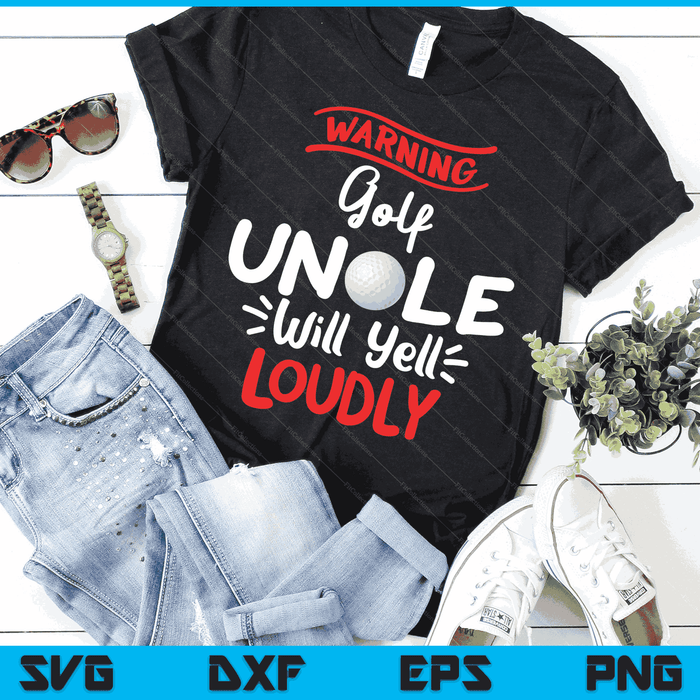Golf Uncle Warning Golf Uncle Will Yell Loudly SVG PNG Digital Printable Files