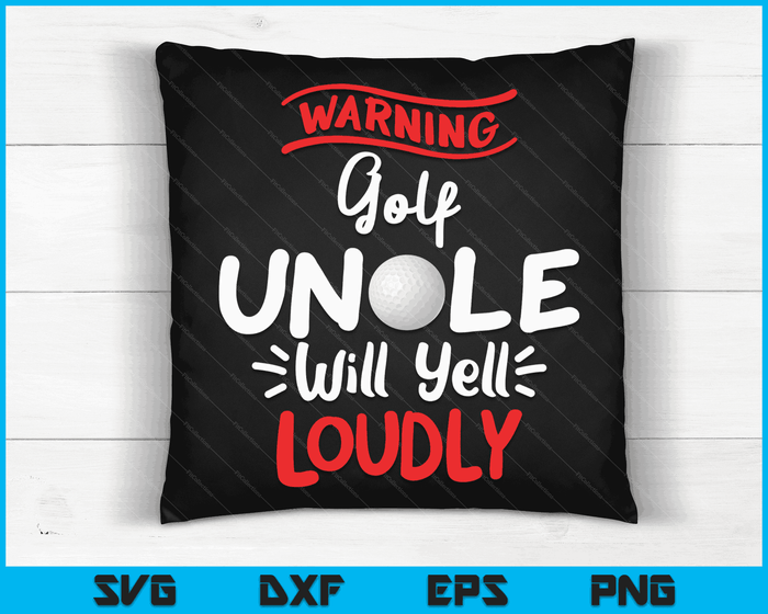 Golf Uncle Warning Golf Uncle Will Yell Loudly SVG PNG Digital Printable Files