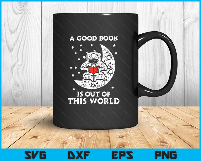 Good Book Is Out Of This World Astronaut Moon Space Bookworm SVG PNG Digital Printable Files