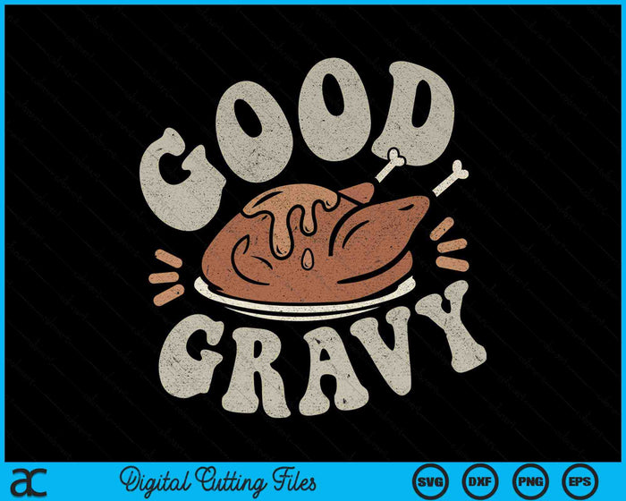 Good Gravy Thanksgiving SVG PNG Digital Cutting Files