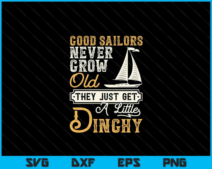 Good Sailors Never Grow Old Sailing Sailboat Sail Boating SVG PNG Digital Cutting Files