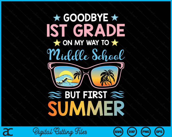 Goodbye 1st Grade On My Way To Middle School But First Summer Graduation SVG PNG Digital Cutting Files
