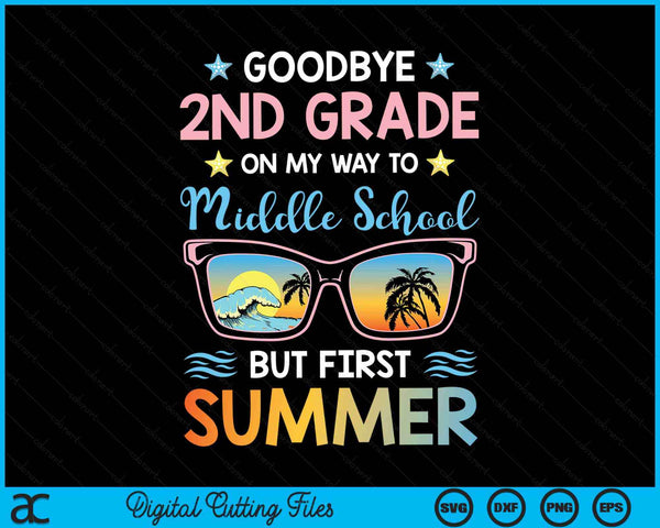 Goodbye 2nd Grade On My Way To Middle School But First Summer Graduation SVG PNG Digital Cutting Files